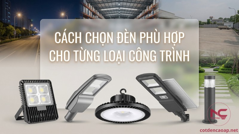 ách lựa chọn đèn phù hợp cho từng loại công trình